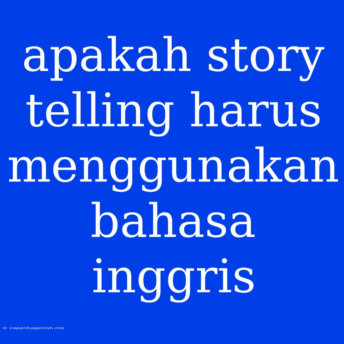 Apakah Story Telling Harus Menggunakan Bahasa Inggris