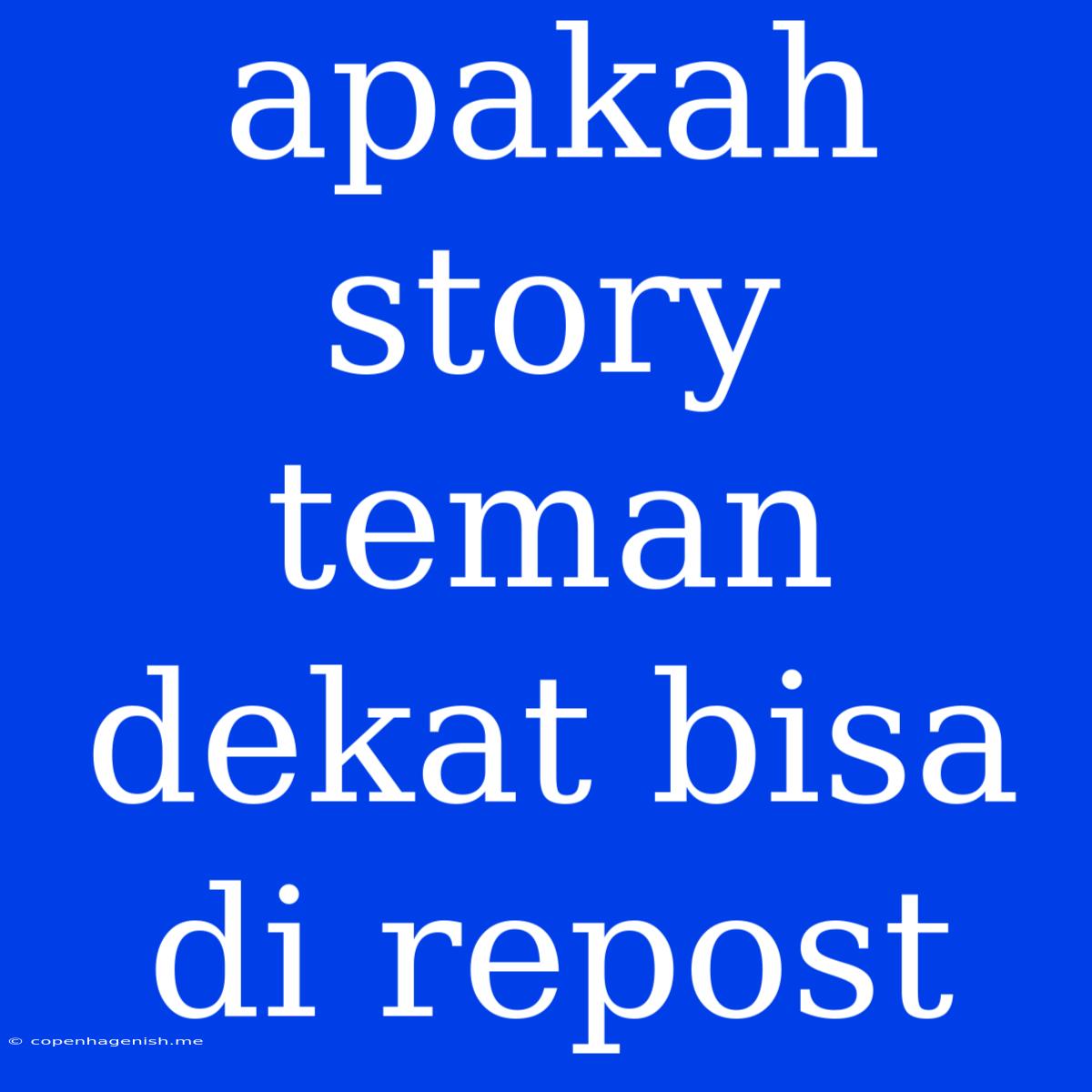 Apakah Story Teman Dekat Bisa Di Repost