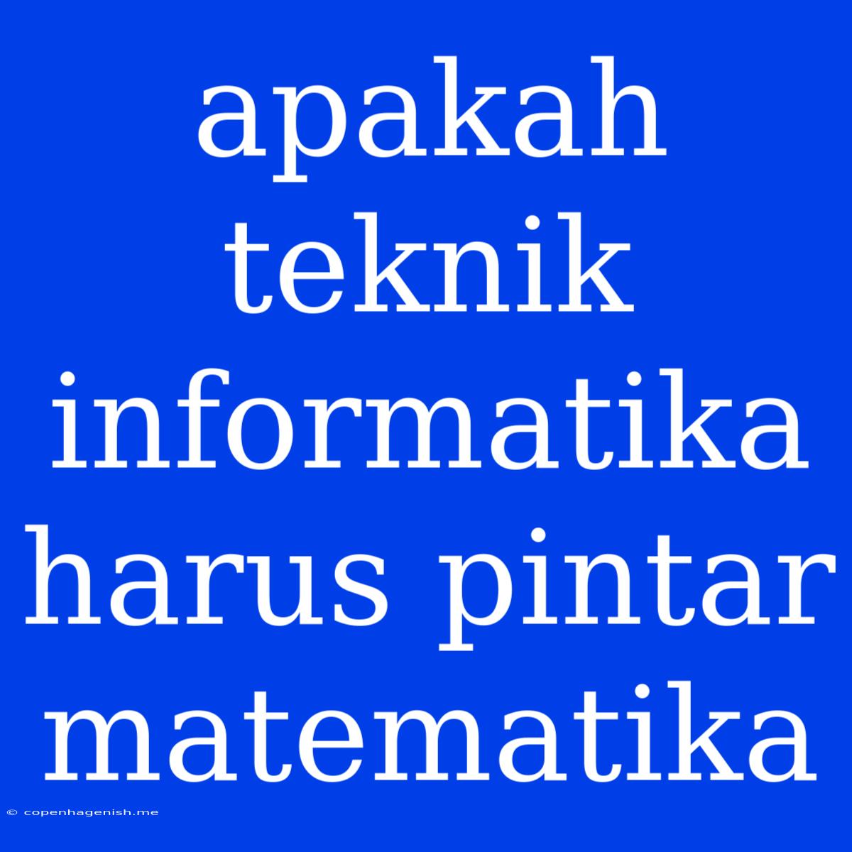 Apakah Teknik Informatika Harus Pintar Matematika