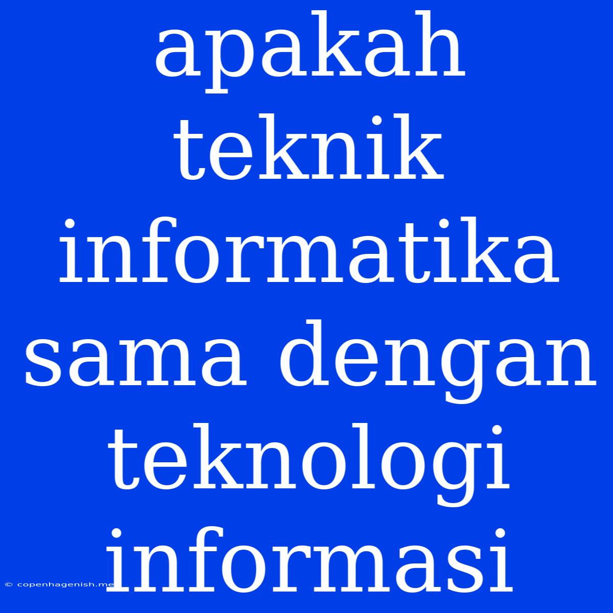 Apakah Teknik Informatika Sama Dengan Teknologi Informasi