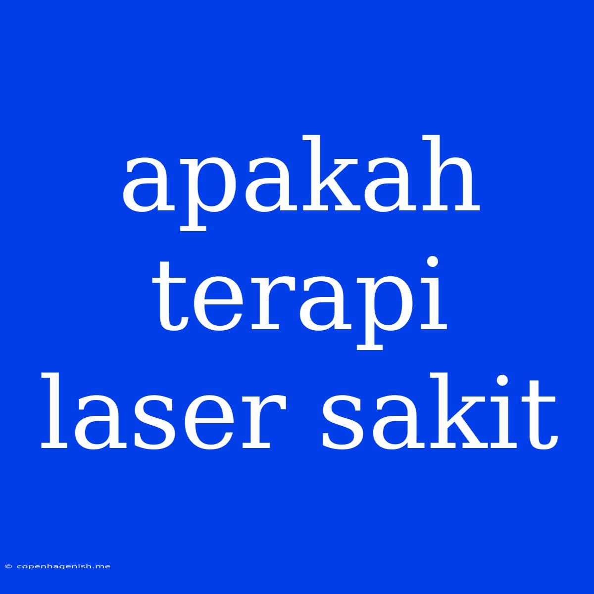 Apakah Terapi Laser Sakit