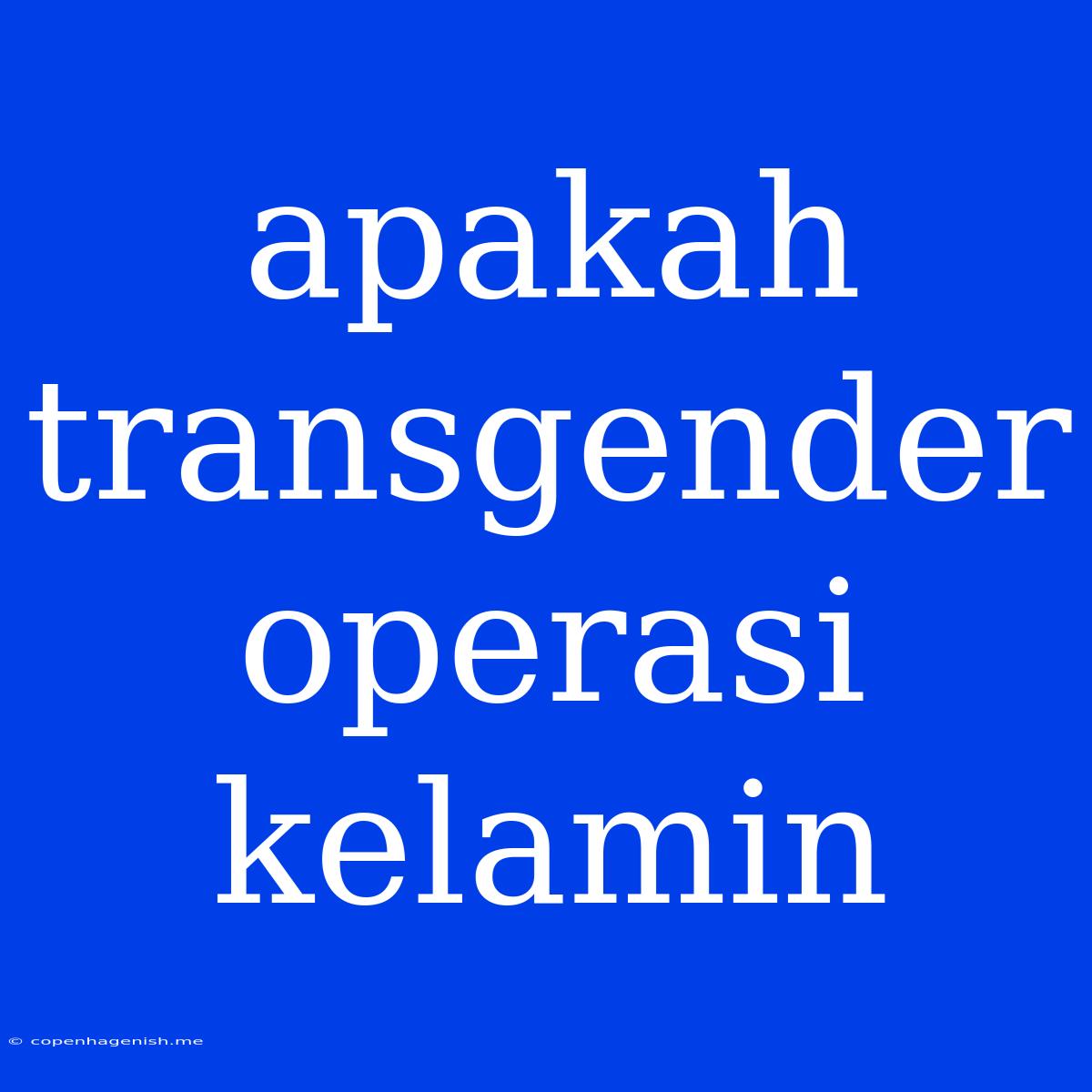 Apakah Transgender Operasi Kelamin