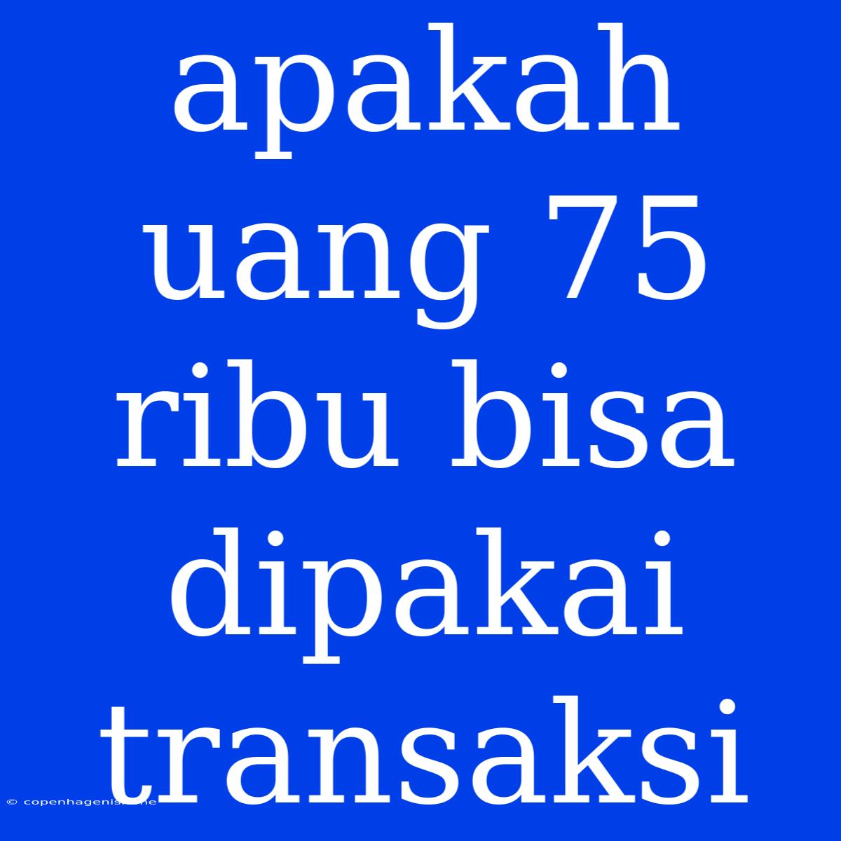 Apakah Uang 75 Ribu Bisa Dipakai Transaksi