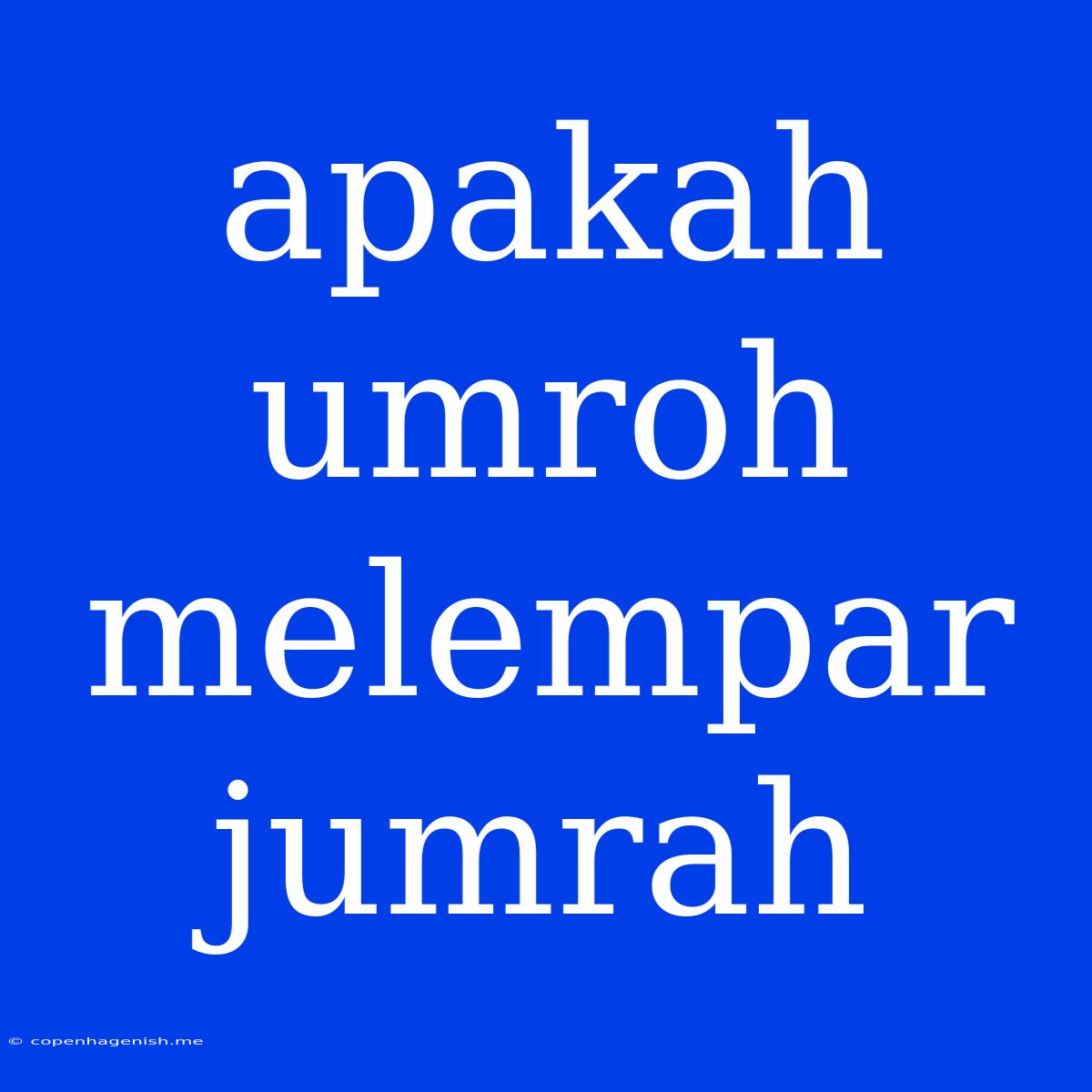 Apakah Umroh Melempar Jumrah