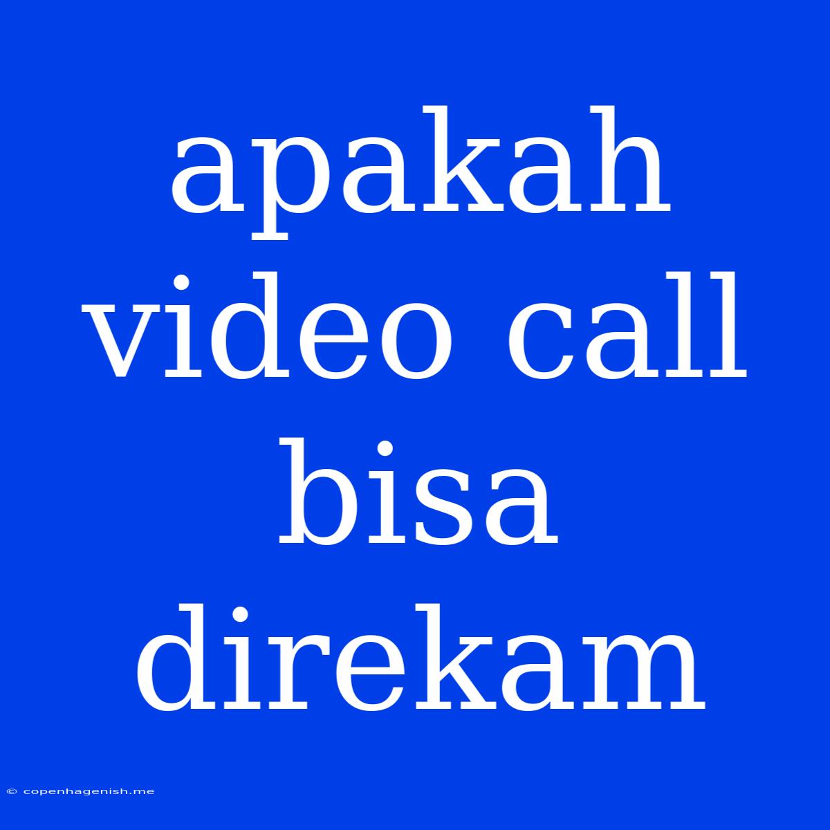 Apakah Video Call Bisa Direkam