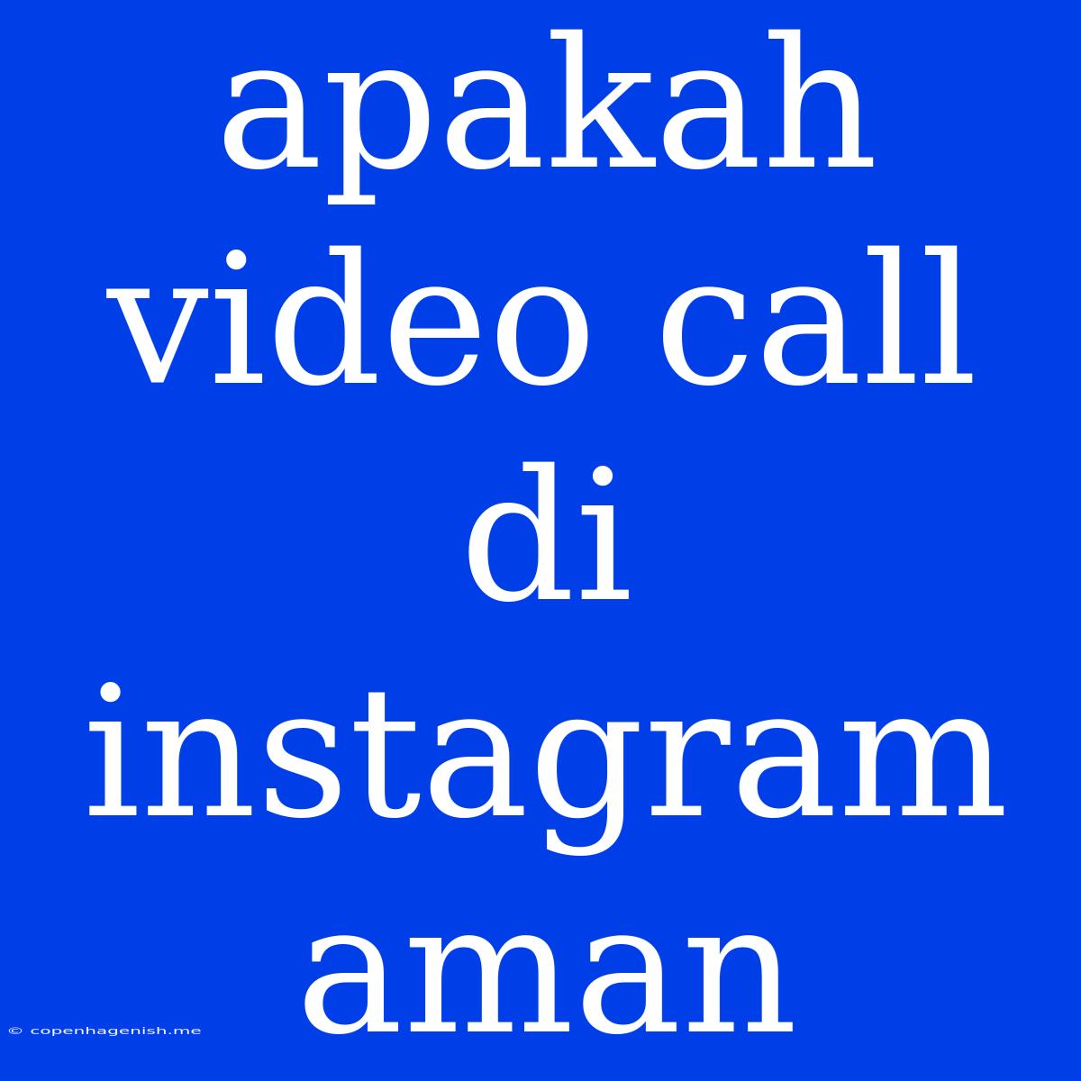 Apakah Video Call Di Instagram Aman