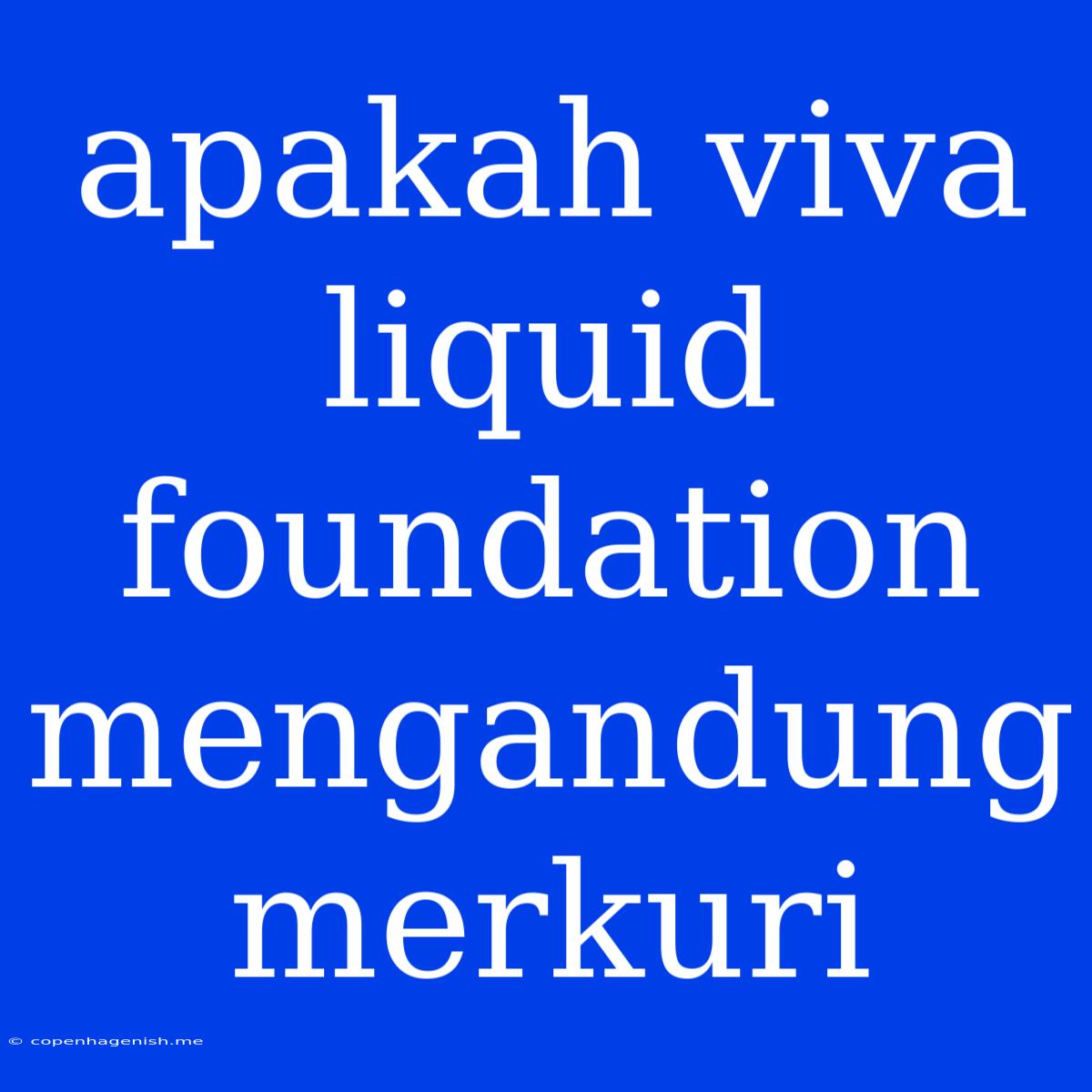 Apakah Viva Liquid Foundation Mengandung Merkuri