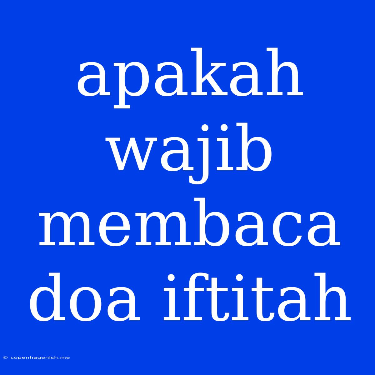 Apakah Wajib Membaca Doa Iftitah