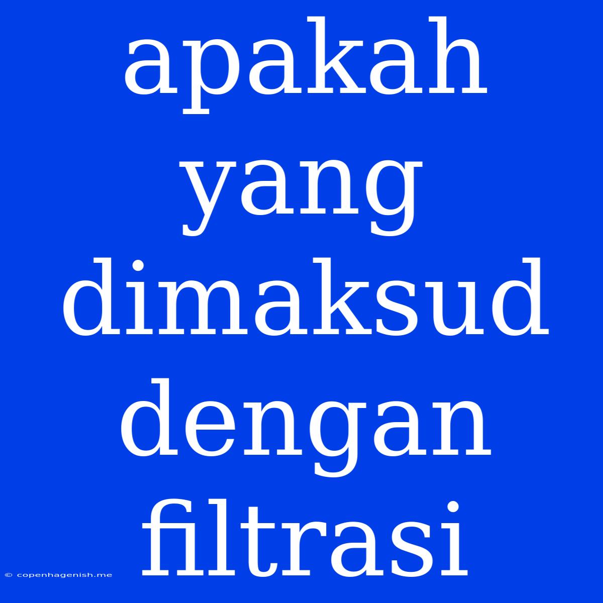 Apakah Yang Dimaksud Dengan Filtrasi