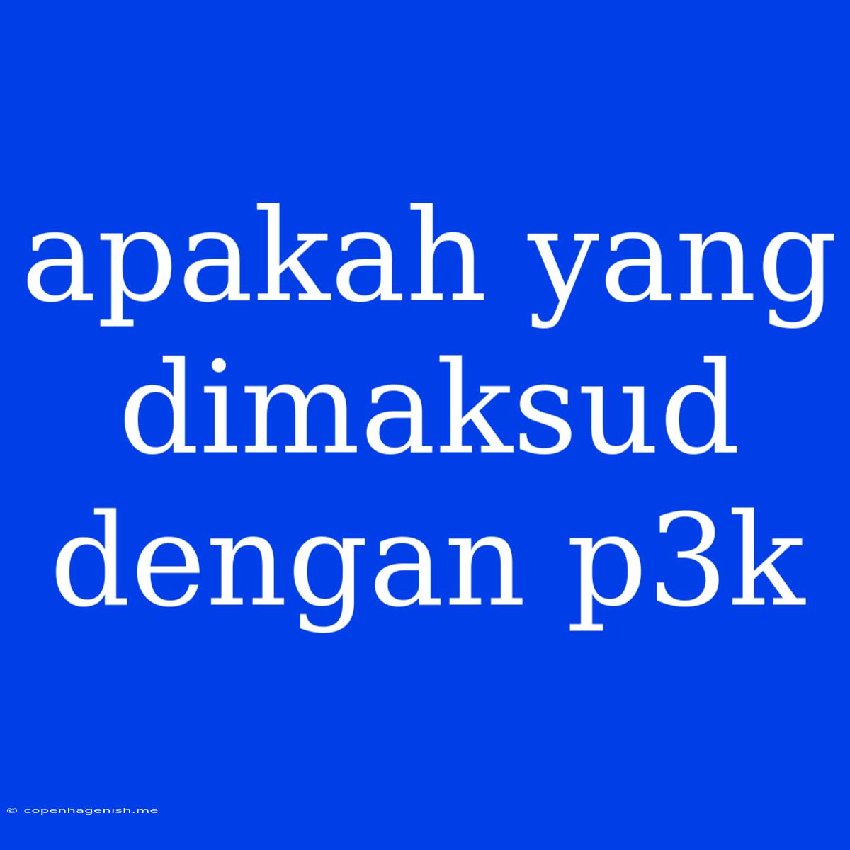 Apakah Yang Dimaksud Dengan P3k