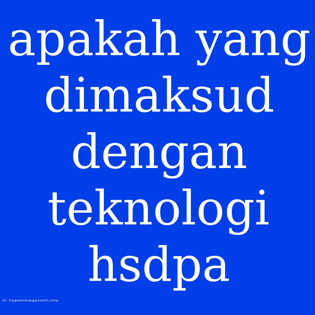 Apakah Yang Dimaksud Dengan Teknologi Hsdpa