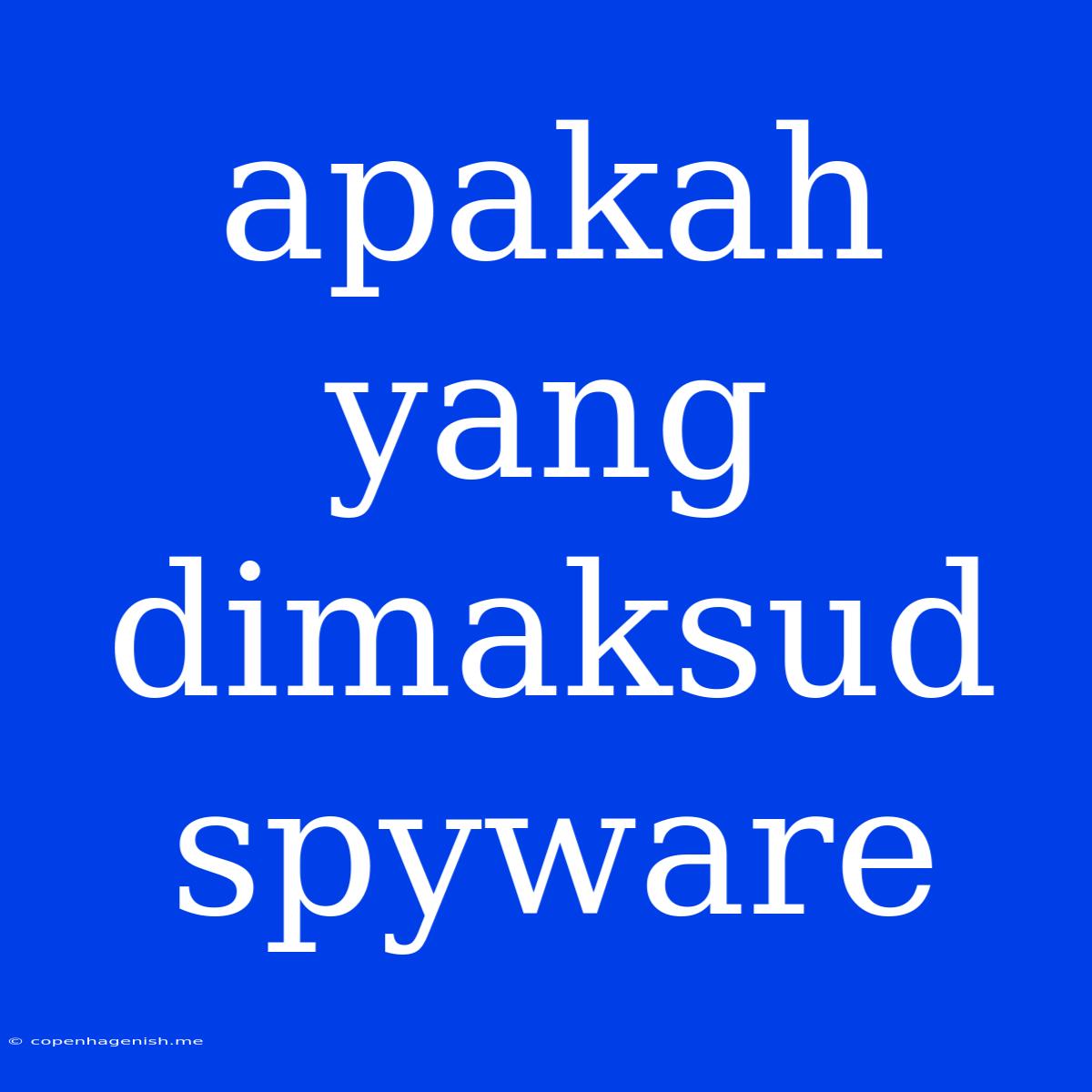 Apakah Yang Dimaksud Spyware