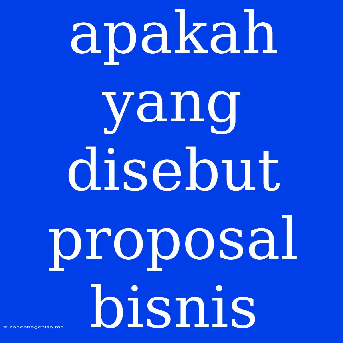 Apakah Yang Disebut Proposal Bisnis