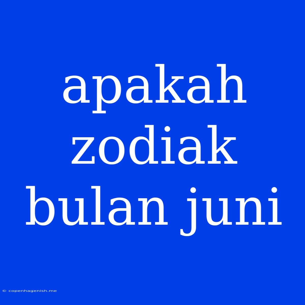 Apakah Zodiak Bulan Juni