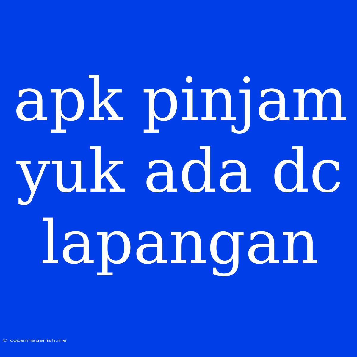 Apk Pinjam Yuk Ada Dc Lapangan