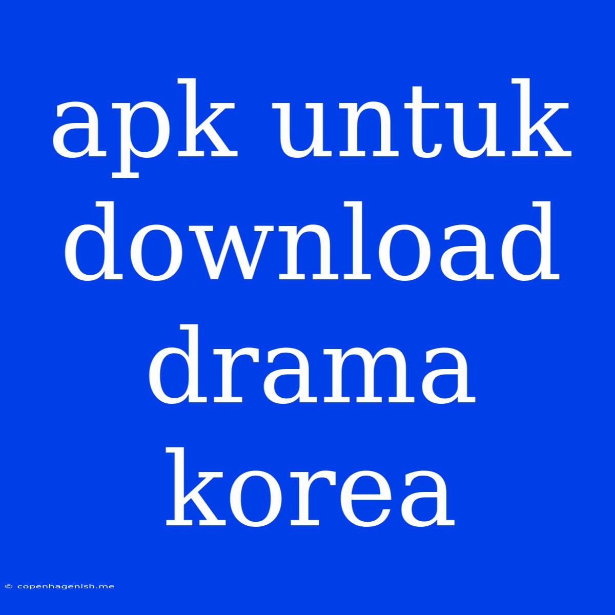 Apk Untuk Download Drama Korea