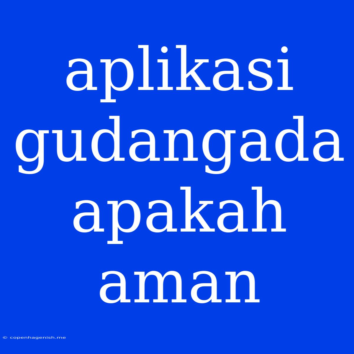 Aplikasi Gudangada Apakah Aman