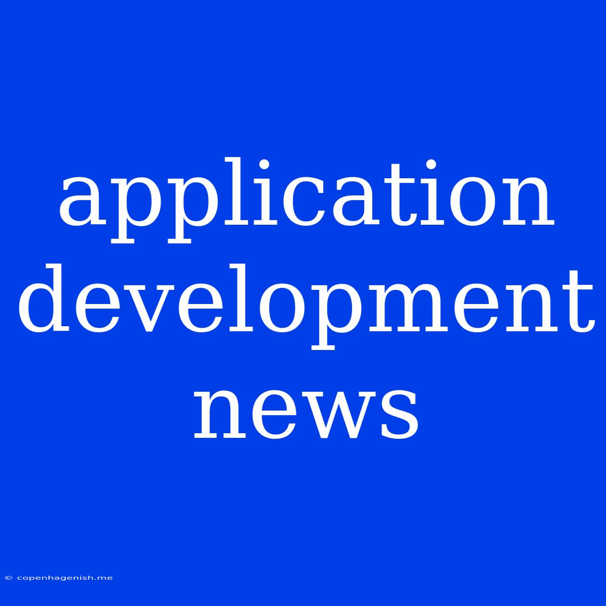 Application Development News