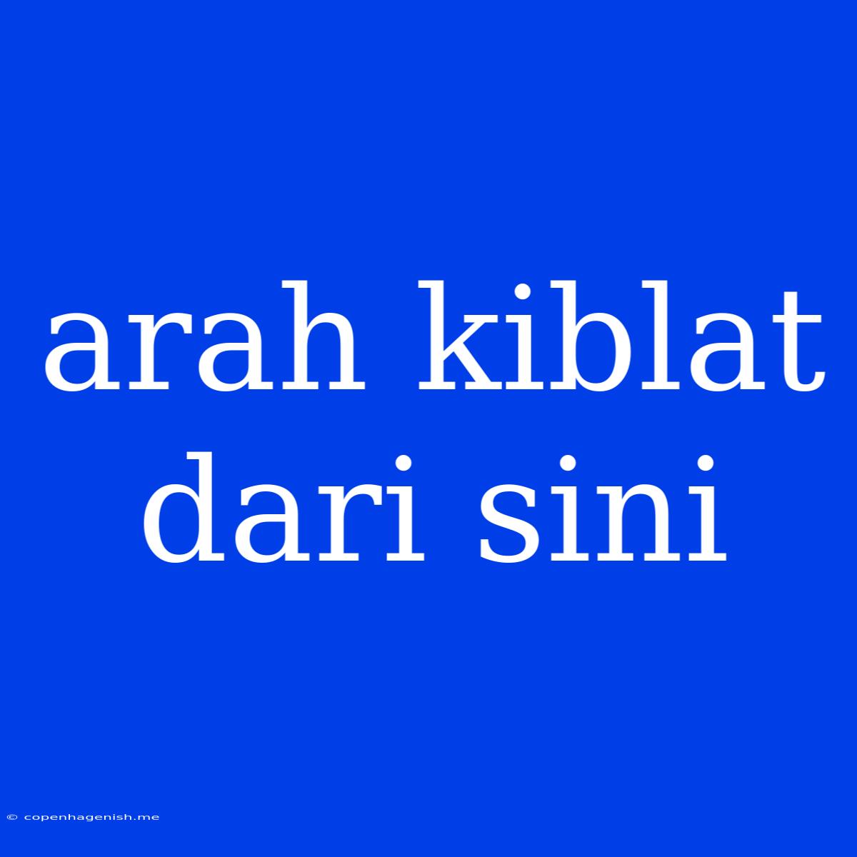 Arah Kiblat Dari Sini