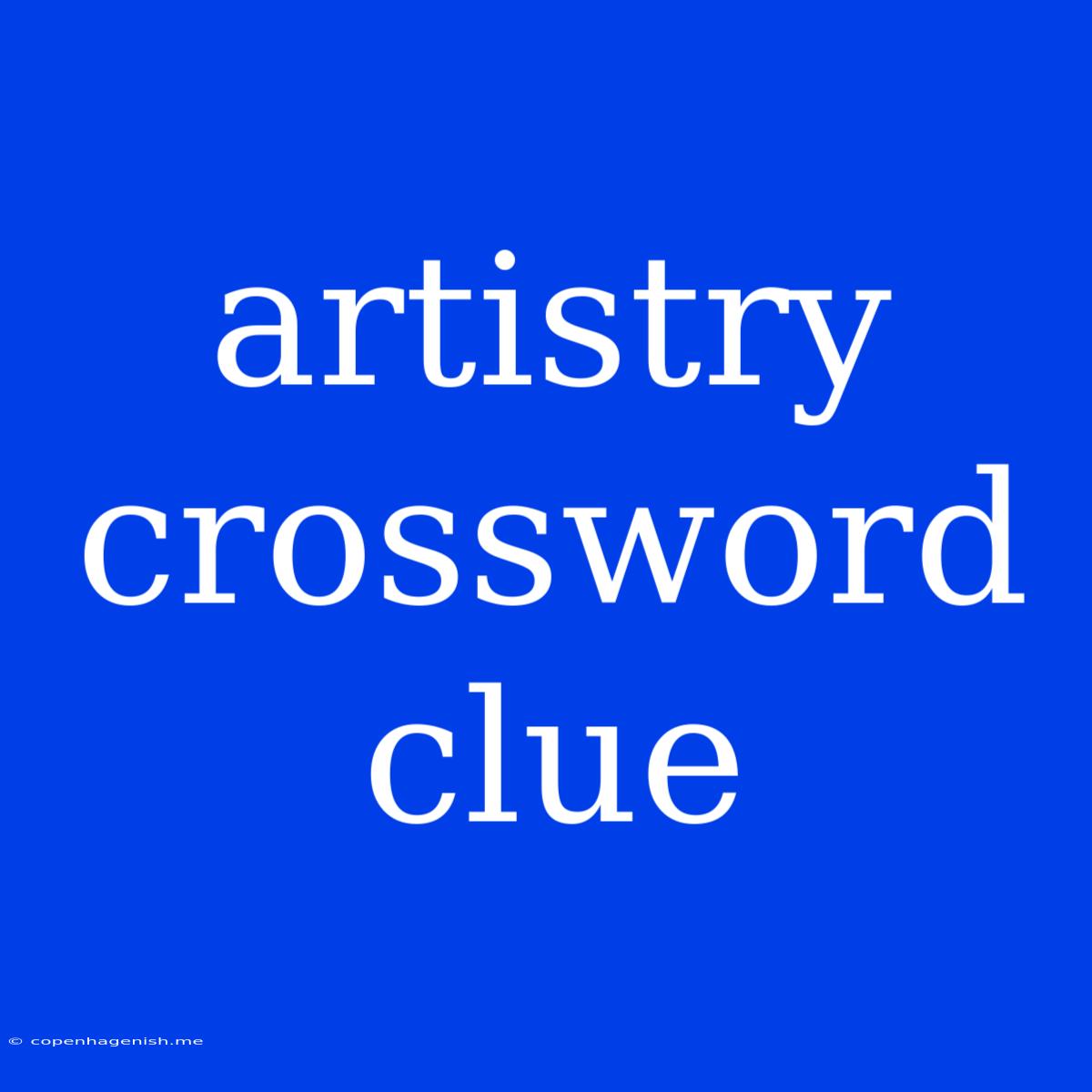 Artistry Crossword Clue