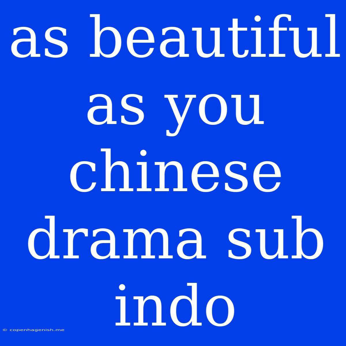 As Beautiful As You Chinese Drama Sub Indo