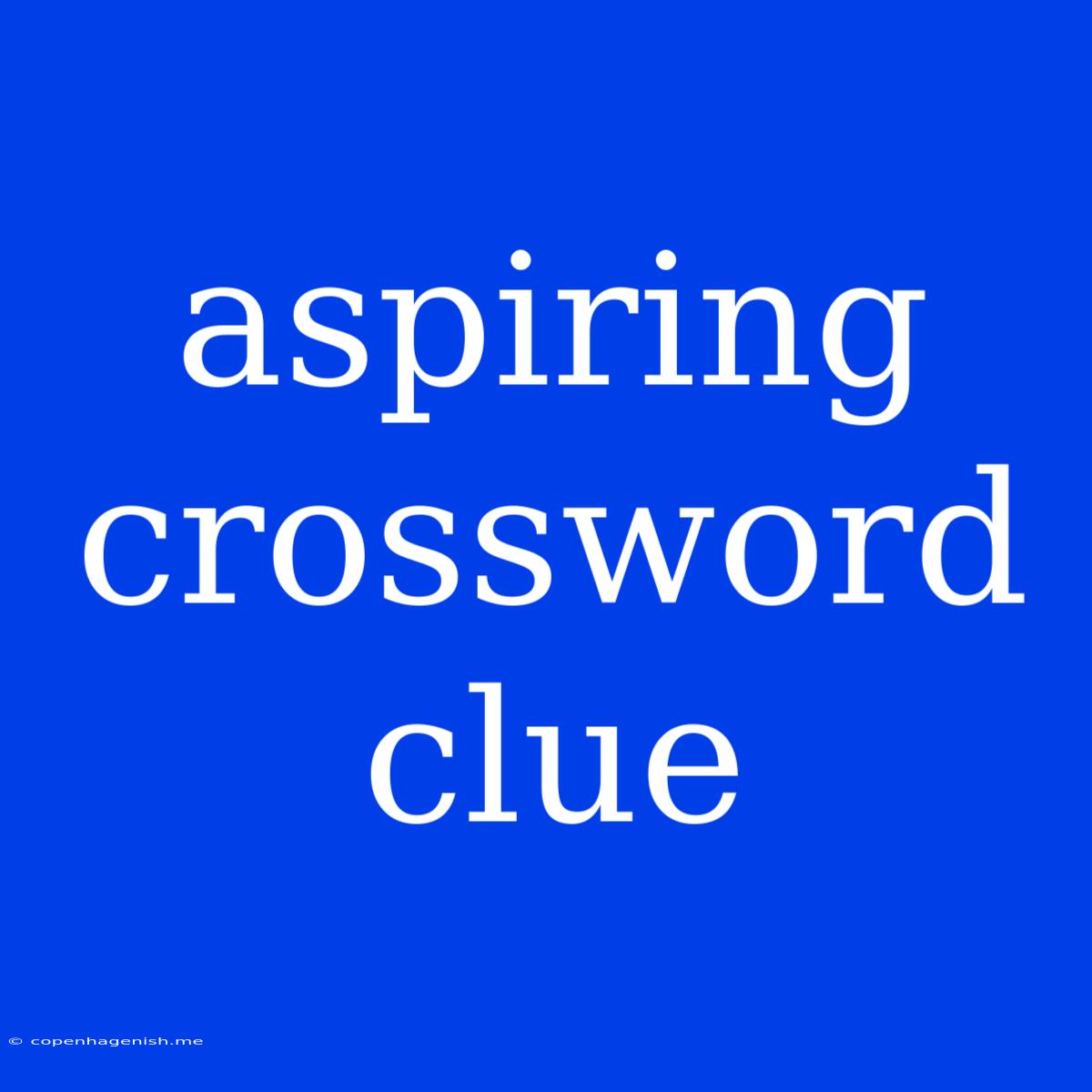 Aspiring Crossword Clue