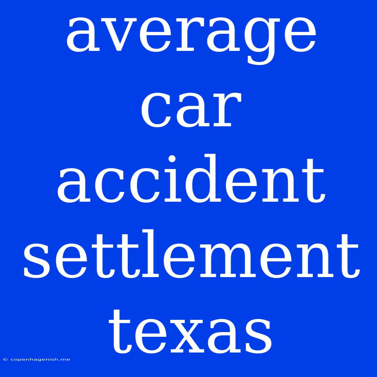 Average Car Accident Settlement Texas