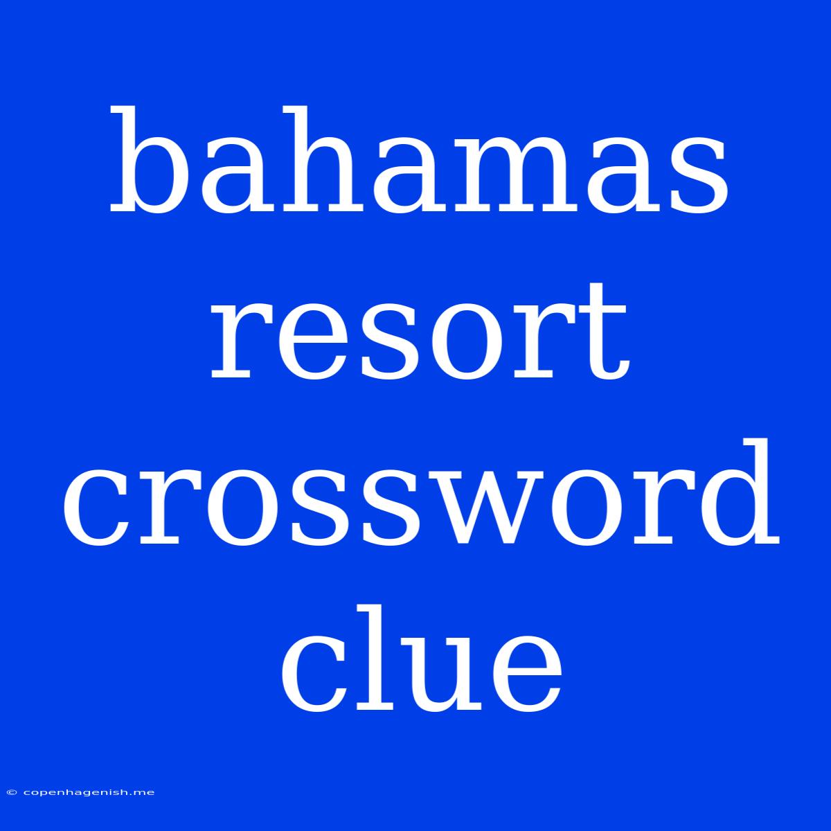 Bahamas Resort Crossword Clue