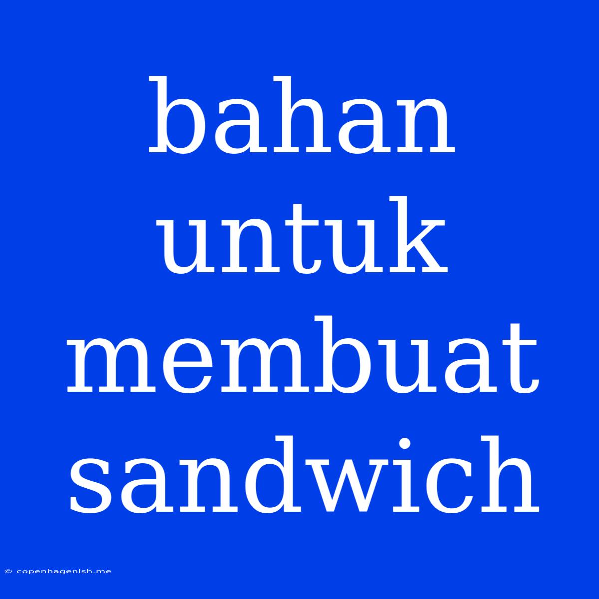 Bahan Untuk Membuat Sandwich