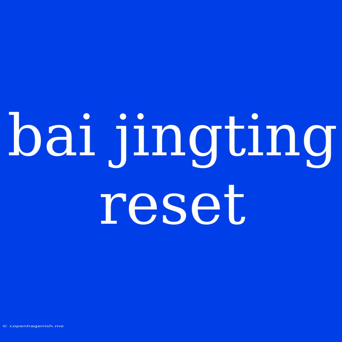 Bai Jingting Reset