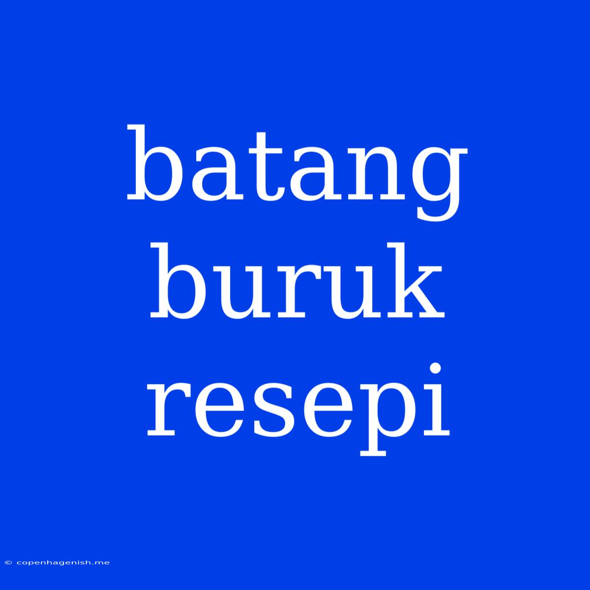 Batang Buruk Resepi