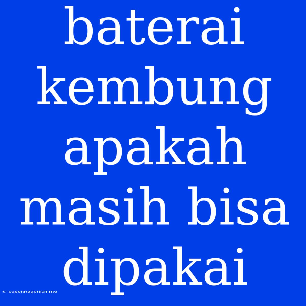 Baterai Kembung Apakah Masih Bisa Dipakai