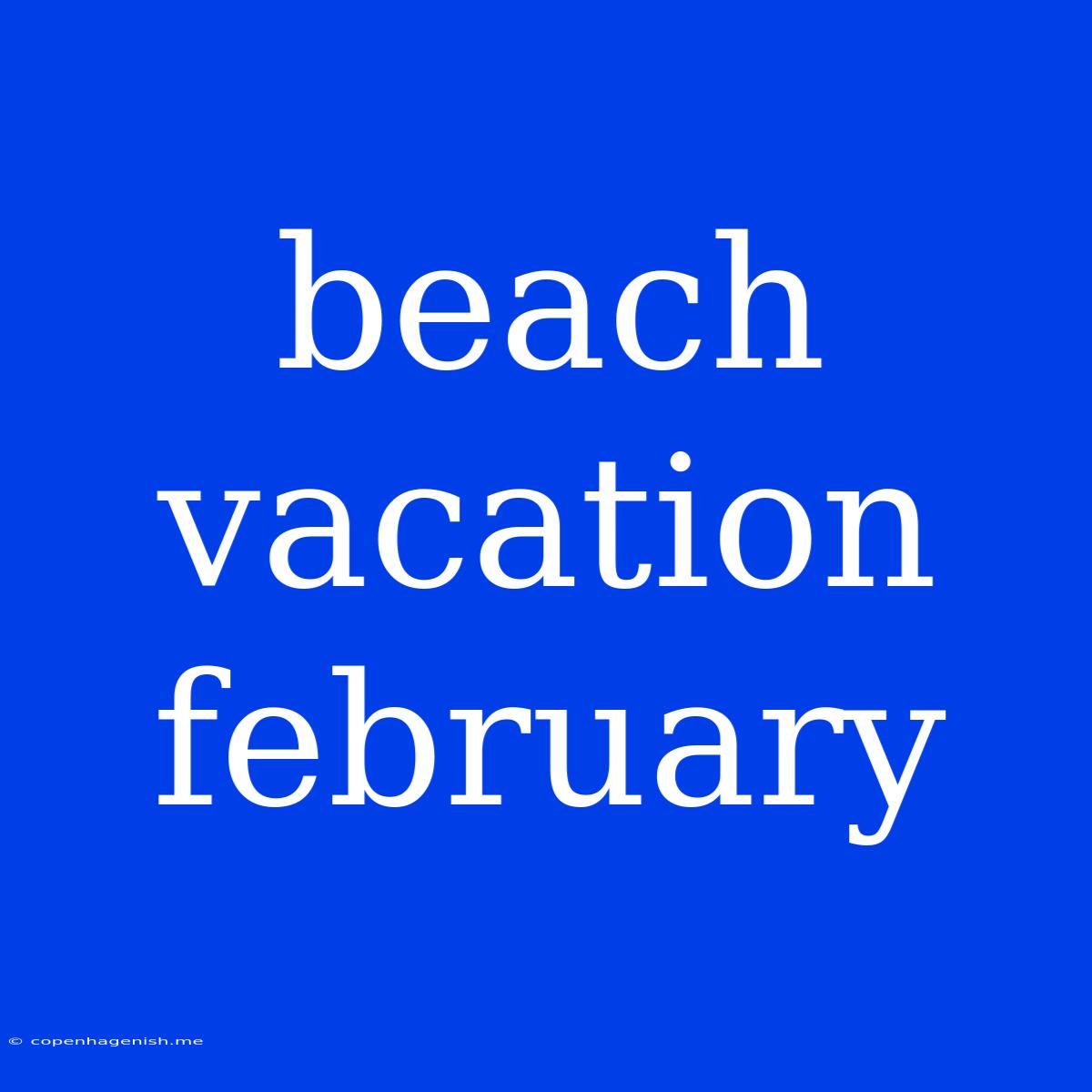 Beach Vacation February