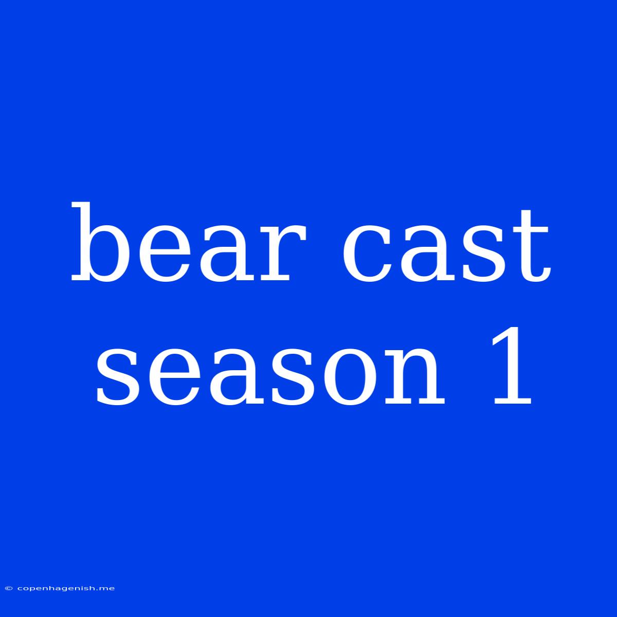 Bear Cast Season 1