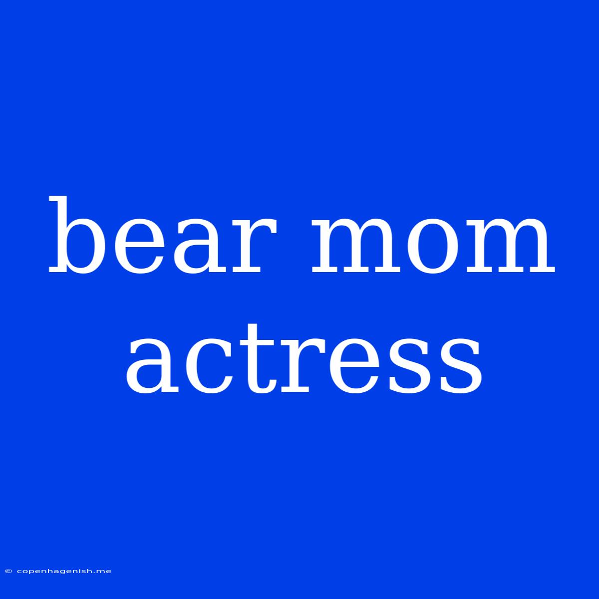 Bear Mom Actress