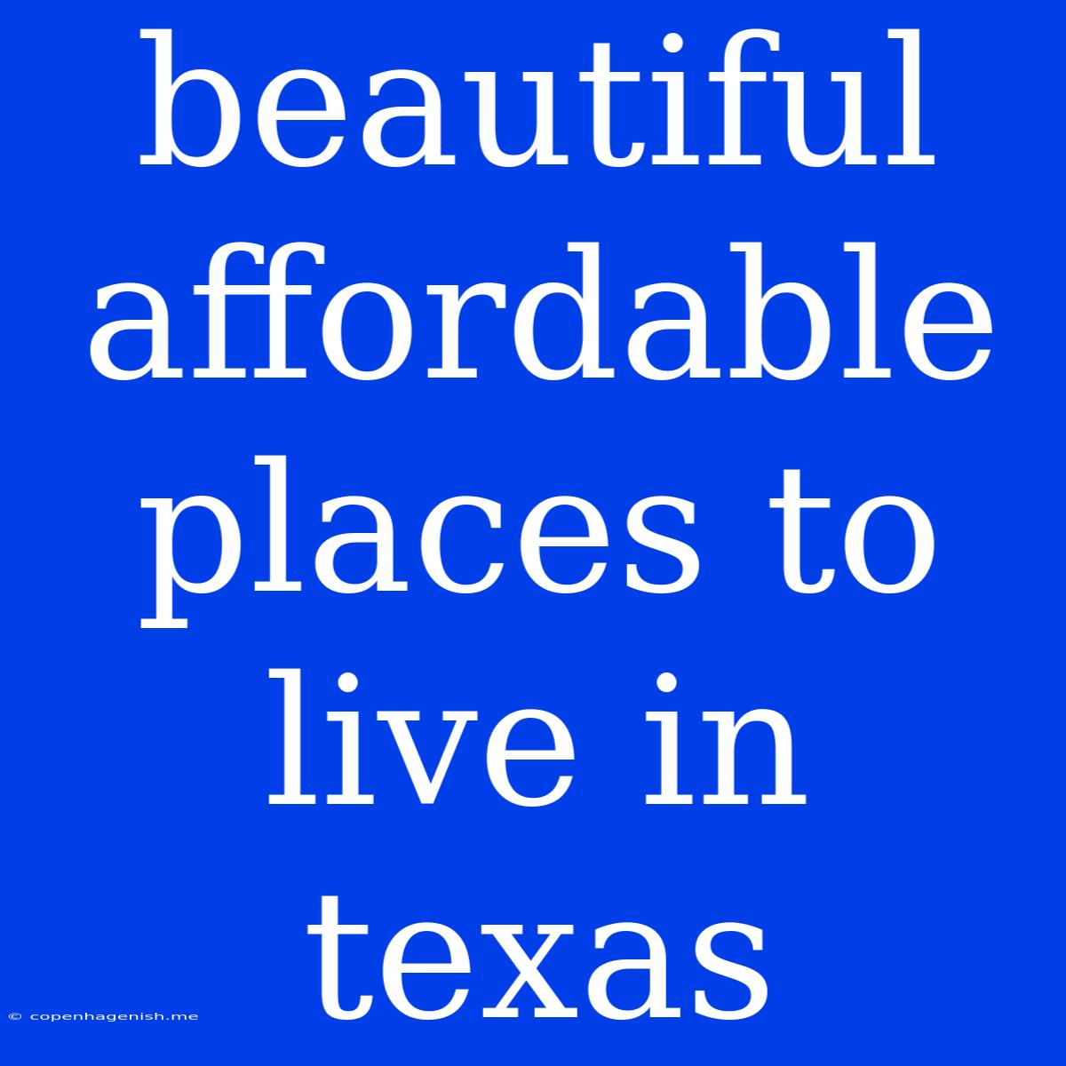 Beautiful Affordable Places To Live In Texas