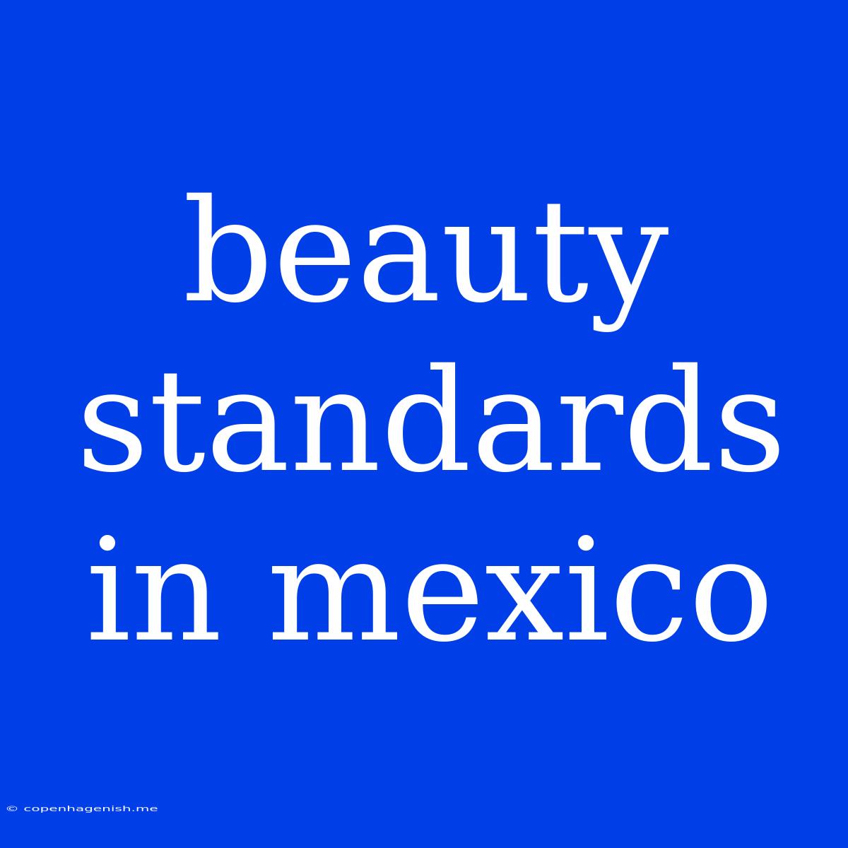 Beauty Standards In Mexico