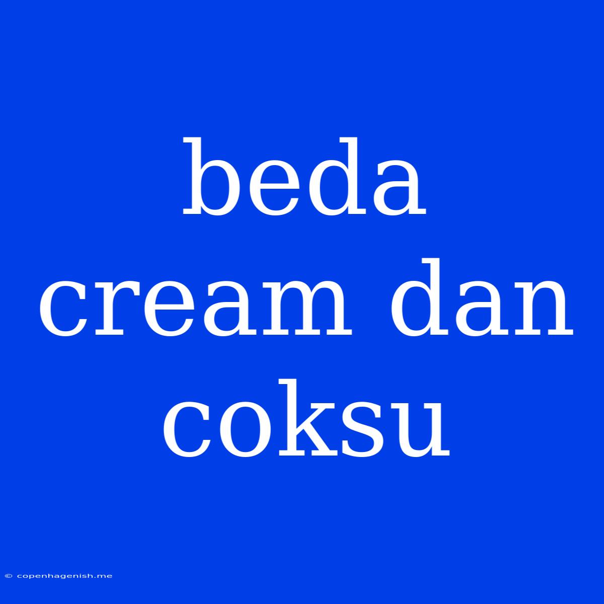 Beda Cream Dan Coksu