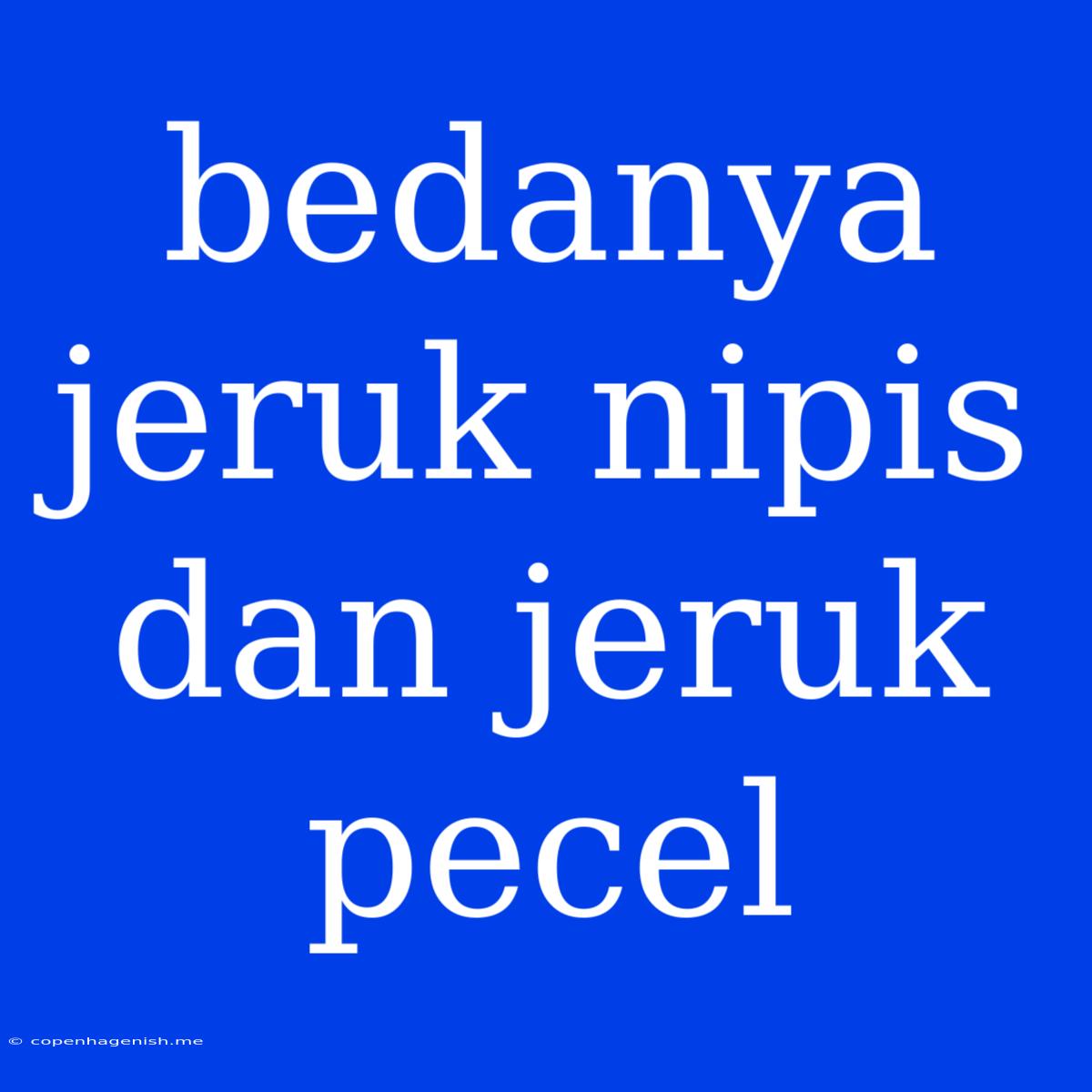 Bedanya Jeruk Nipis Dan Jeruk Pecel