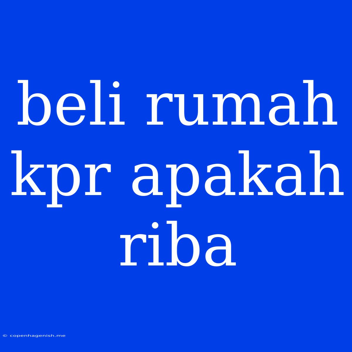 Beli Rumah Kpr Apakah Riba