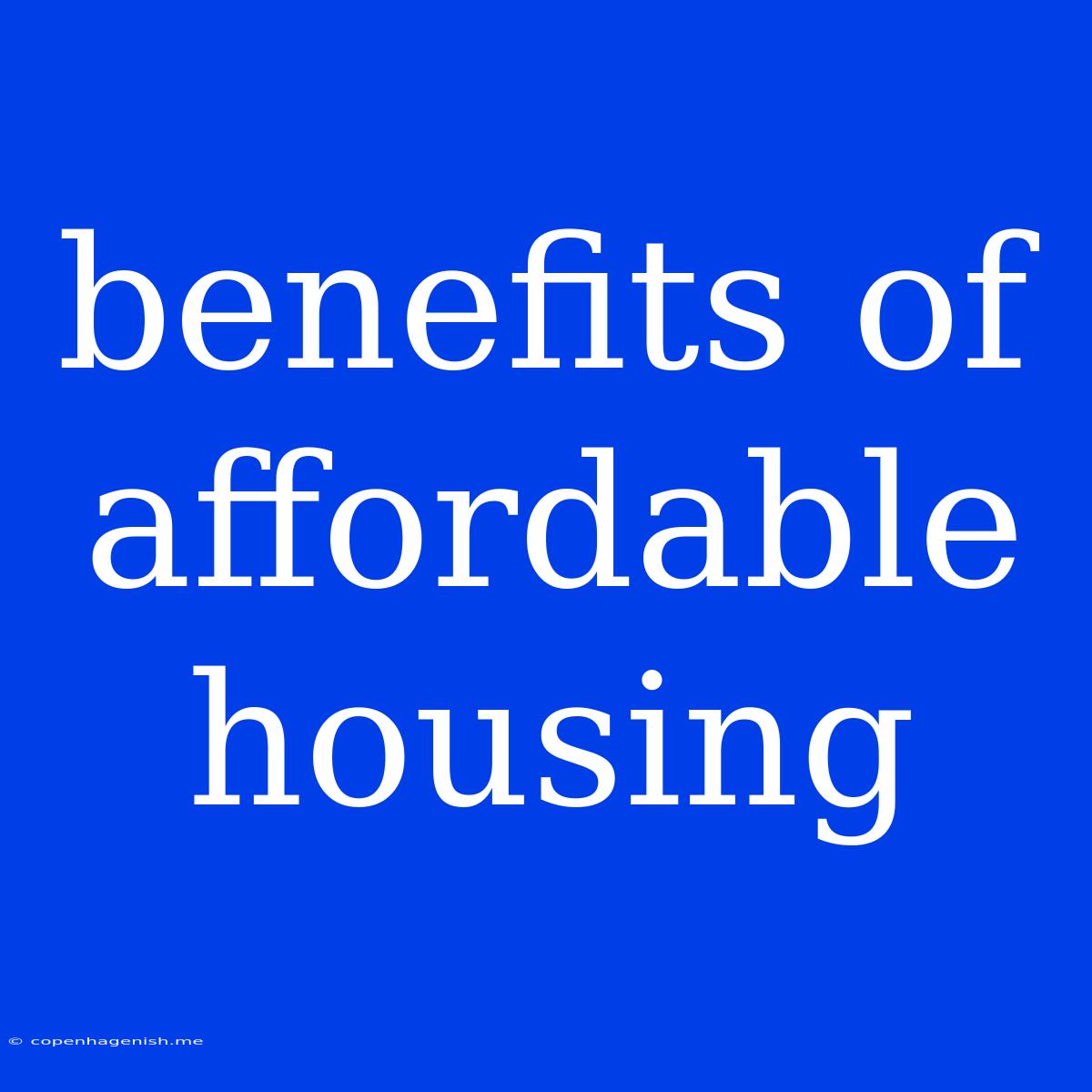 Benefits Of Affordable Housing