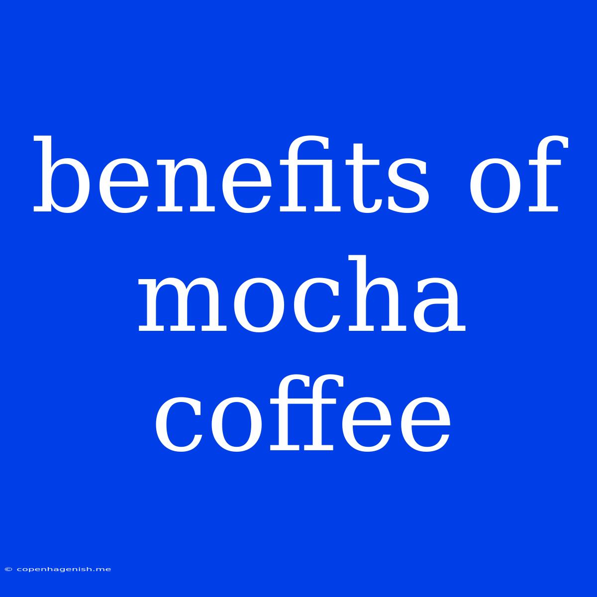 Benefits Of Mocha Coffee