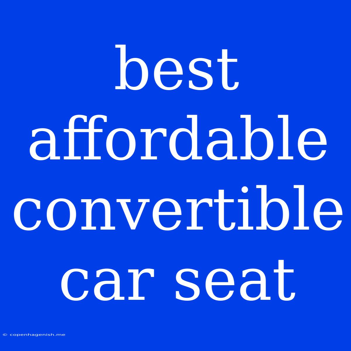 Best Affordable Convertible Car Seat