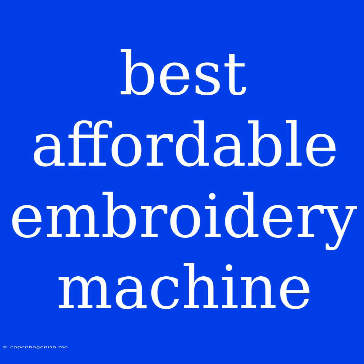 Best Affordable Embroidery Machine