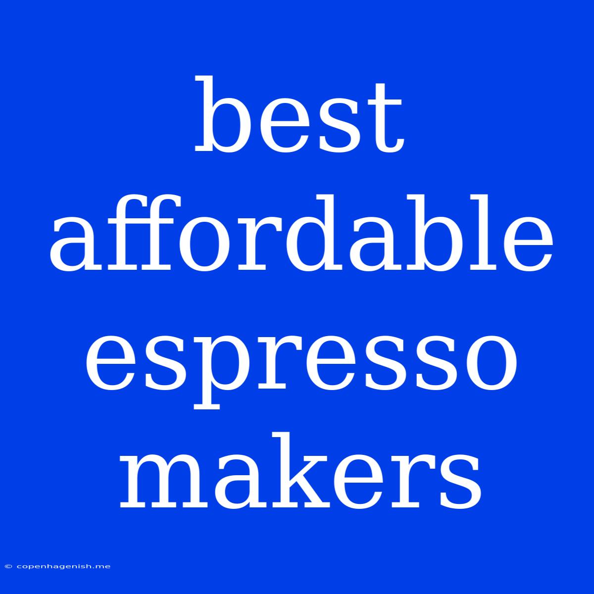 Best Affordable Espresso Makers