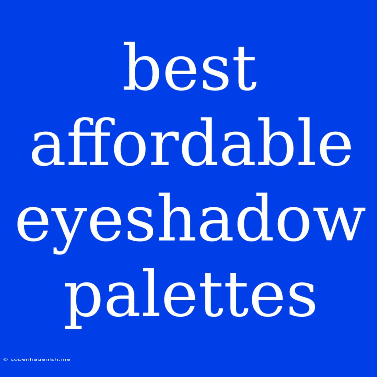 Best Affordable Eyeshadow Palettes