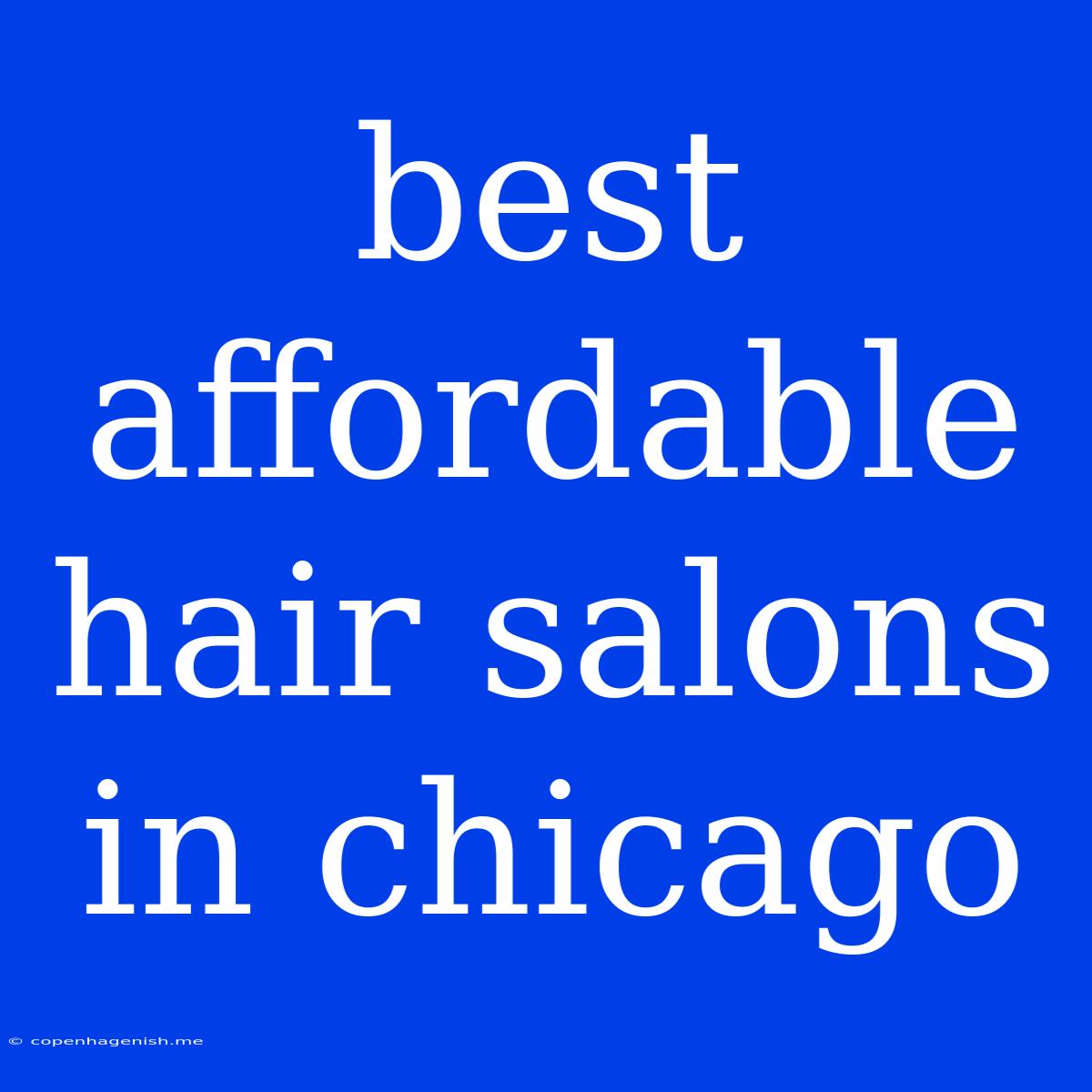 Best Affordable Hair Salons In Chicago