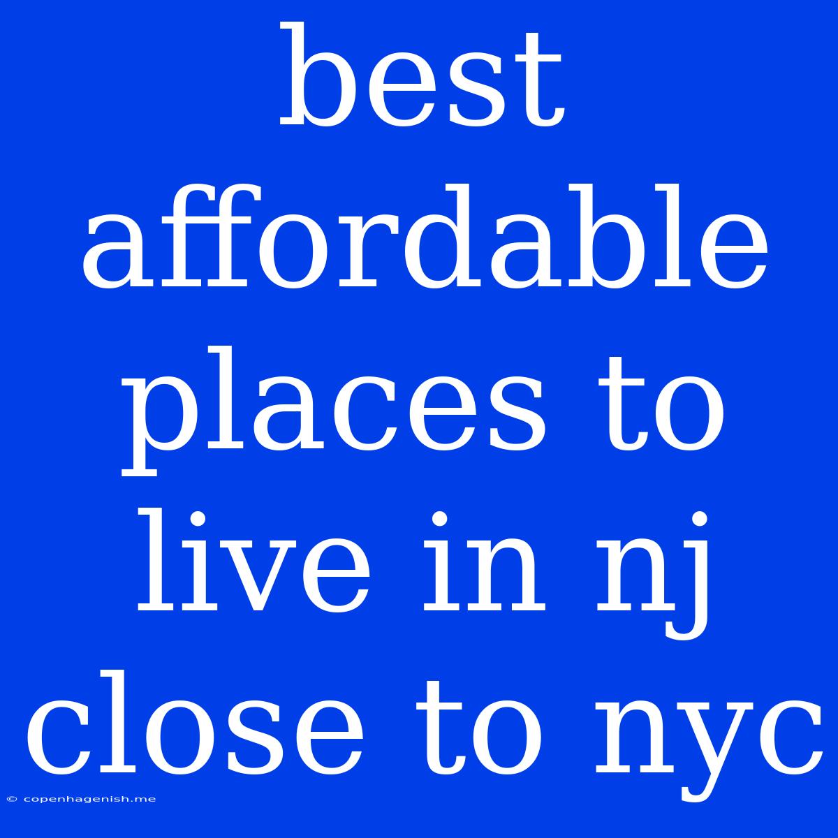 Best Affordable Places To Live In Nj Close To Nyc