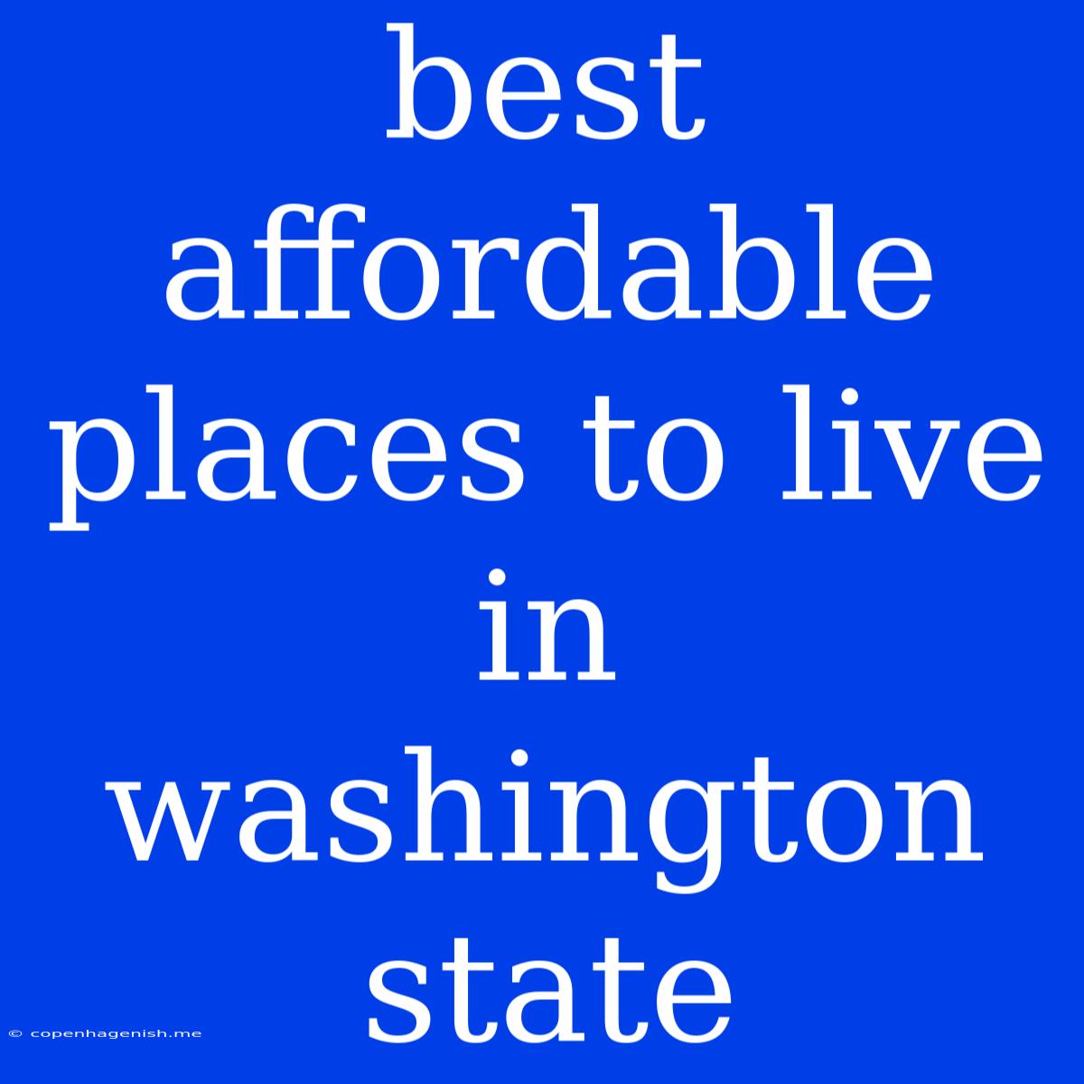 Best Affordable Places To Live In Washington State