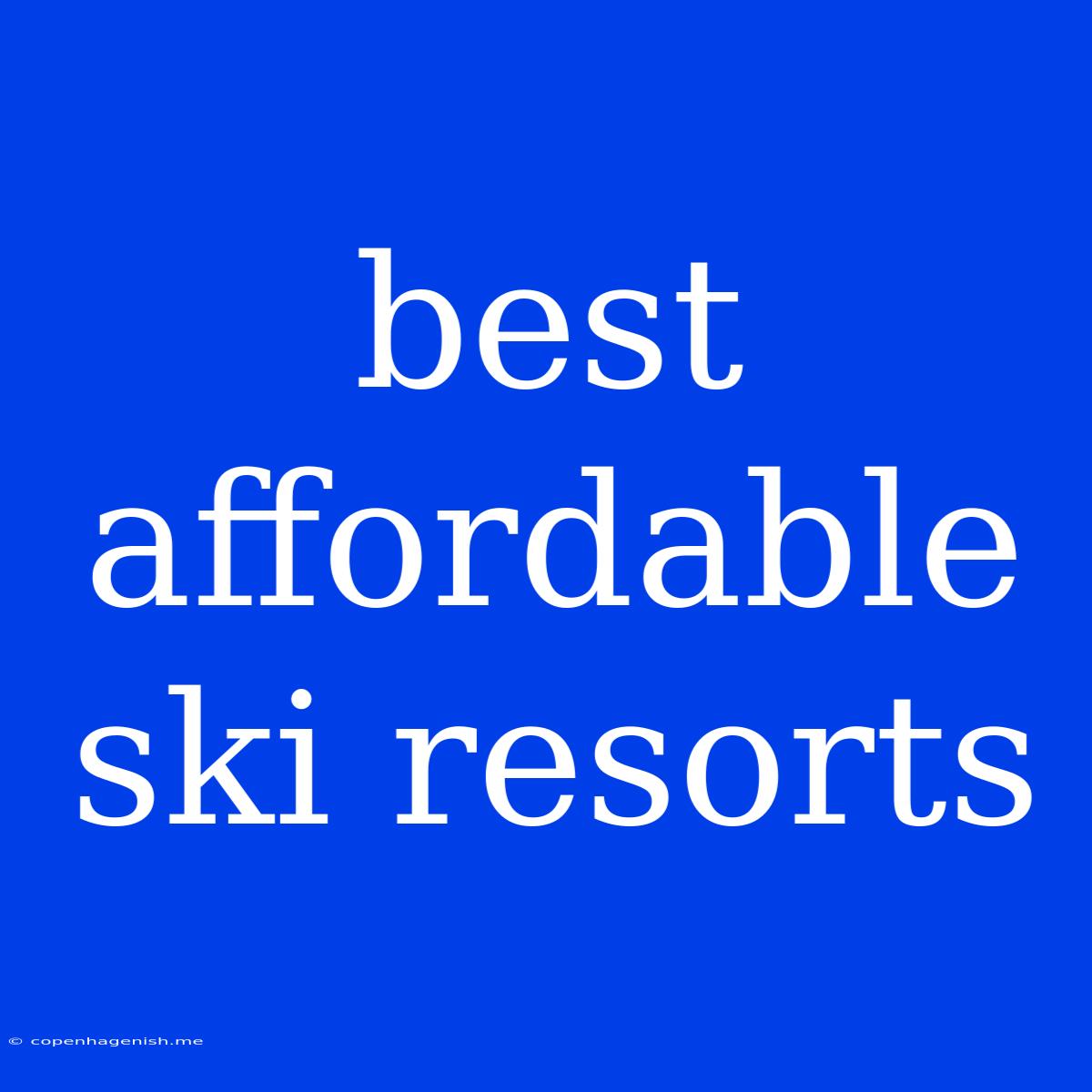 Best Affordable Ski Resorts